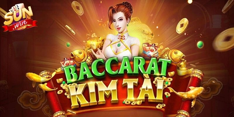 Trải nghiệm đặt cược Baccarat Kim Tài Sunwin nhanh gọn và minh bạch