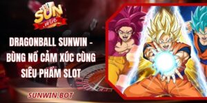 Dragonball Sunwin – Bùng Nổ Cảm Xúc Cùng Siêu Phẩm Slot