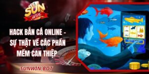 Hack Bắn Cá Online - Sự Thật Về Các Phần Mềm Can Thiệp