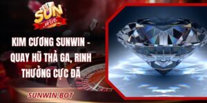 Kim Cương Sunwin – Quay Hũ Thả Ga, Rinh Thưởng Cực Đã