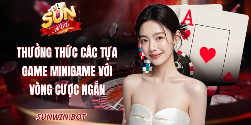 Sunwin Adam - Cổng Game Đổi Thưởng Sunwin Uy Tín Nhất 2026 7 Thưởng thức các tựa game minigame với vòng cược ngắn