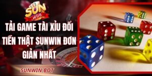 Tải Game Tài Xỉu Đổi Tiền Thật Sunwin Đơn Giản Nhất