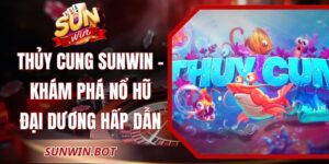 Thủy Cung Sunwin - Khám Phá Nổ Hũ Đại Dương Hấp Dẫn