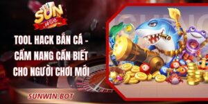 Tool Hack Bắn Cá - Cẩm Nang Cần Biết Cho Người Chơi Mới