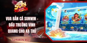 Vua Bắn Cá Sunwin - Đấu Trường Vinh Quang Cho Xạ Thủ